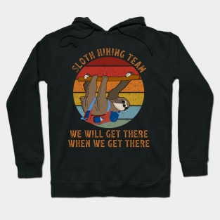 Sloth Hiking Team We Will Get There When We Get There Hoodie